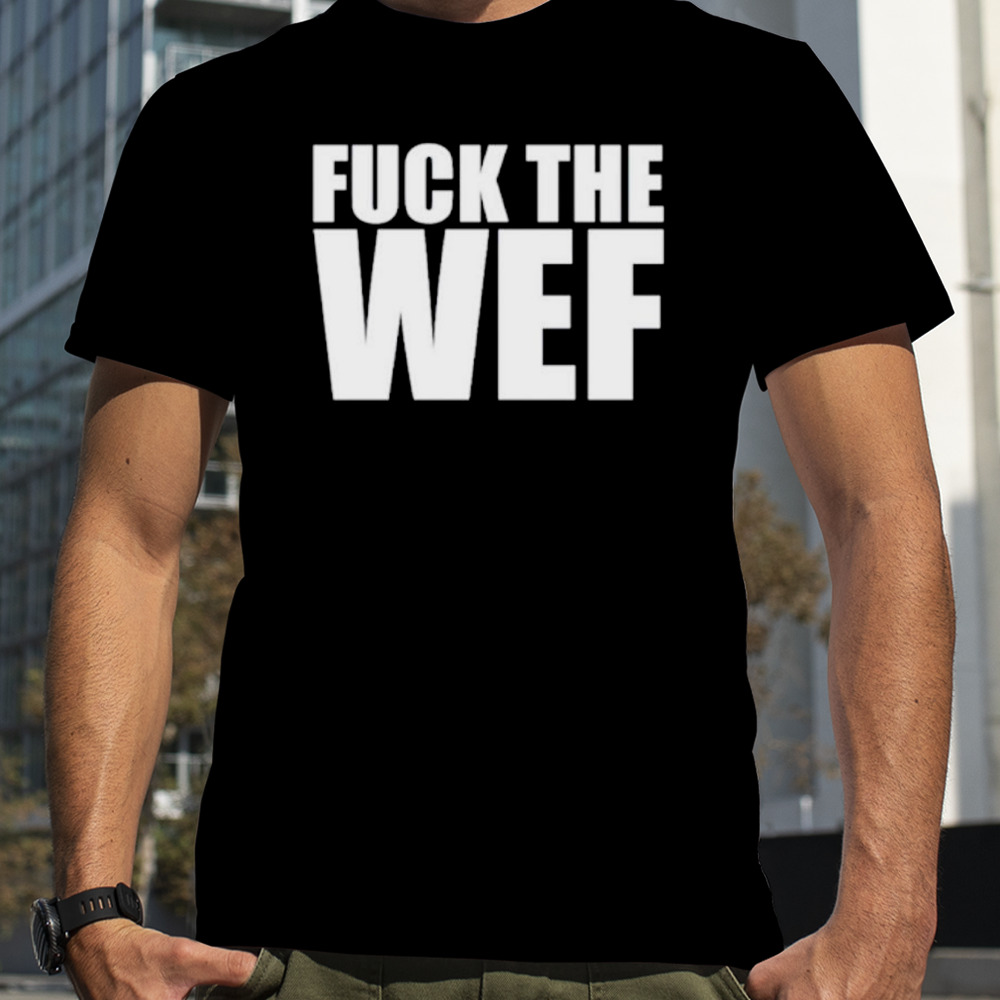 Fuck the wef shirt