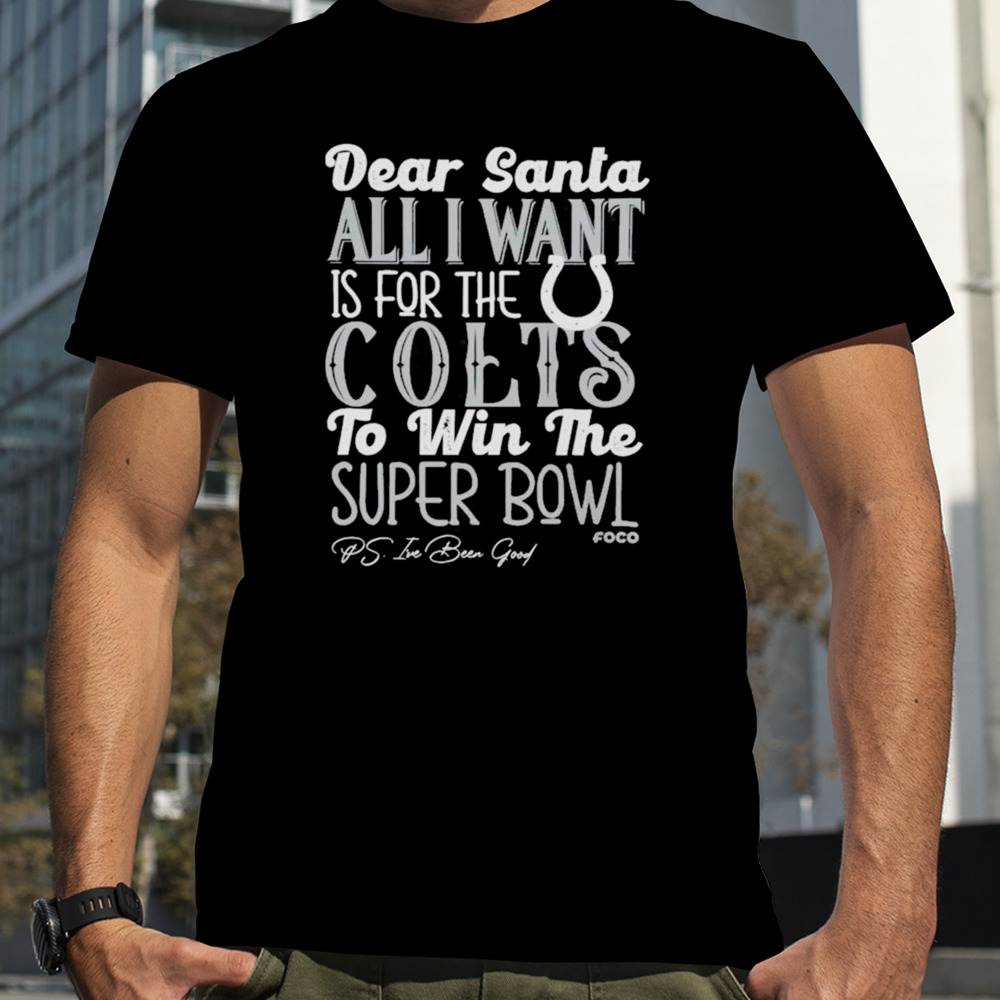 Indianapolis Colts Holiday Dear Santa All I Want Is For The Colts To Win The Super Bowl T-shirt