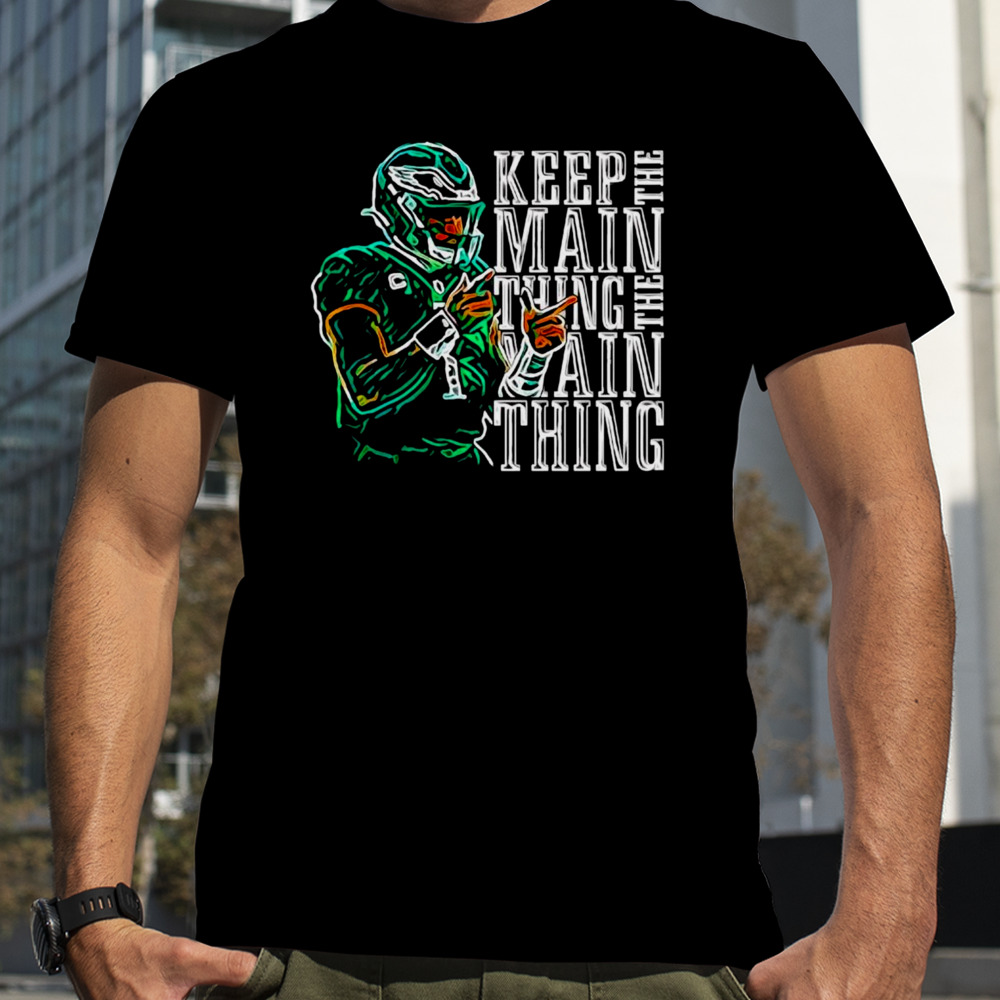 Jalen Hurts keep the main thing the main thing shirt