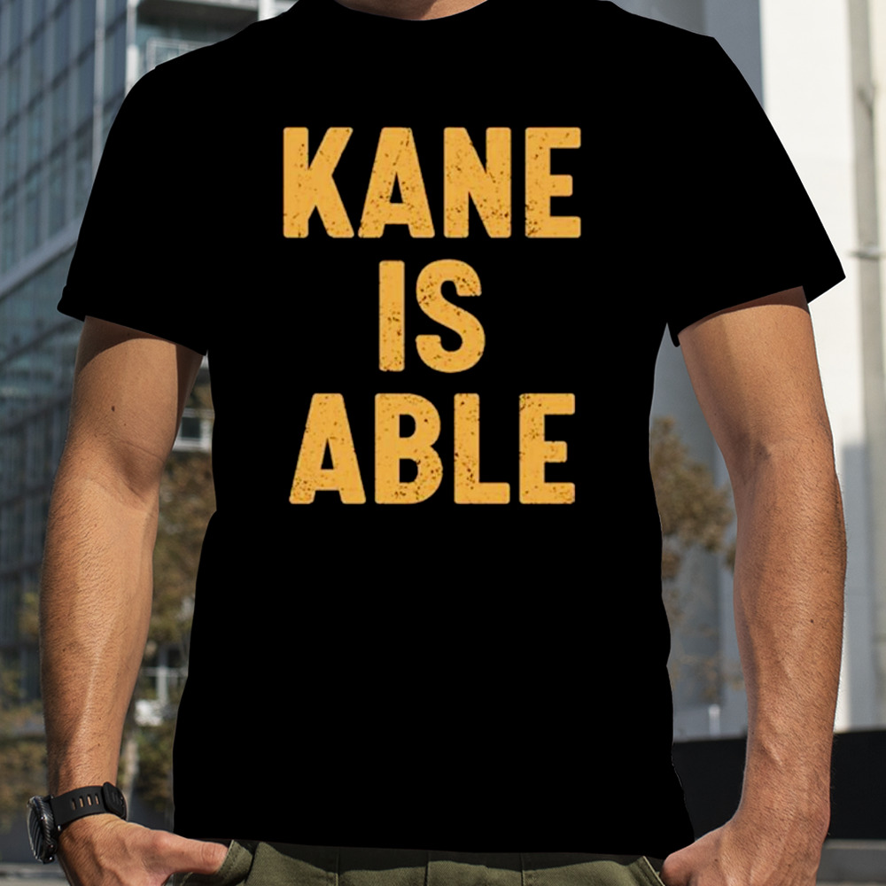 Kane is able shirt