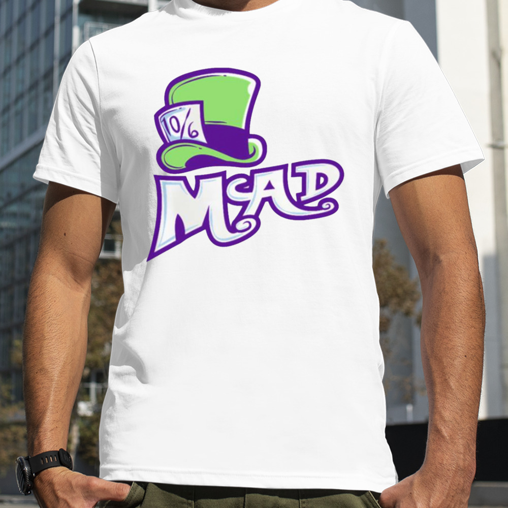 Mad 10 6 Hat Mad Hatter Alice shirt