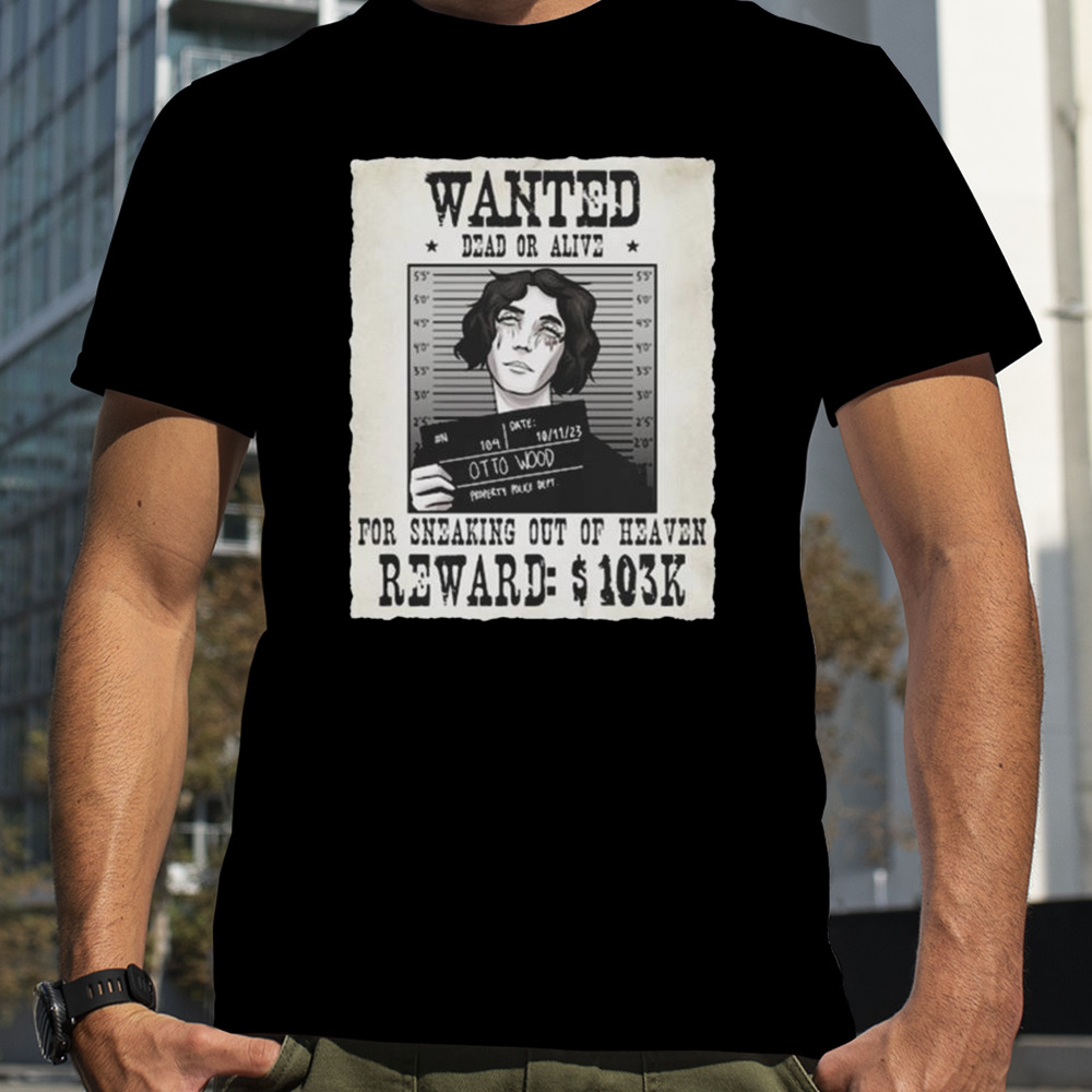 Otto Wood Wanted Dead Or Alive For Sneaking Out Of Heaven T-shirt