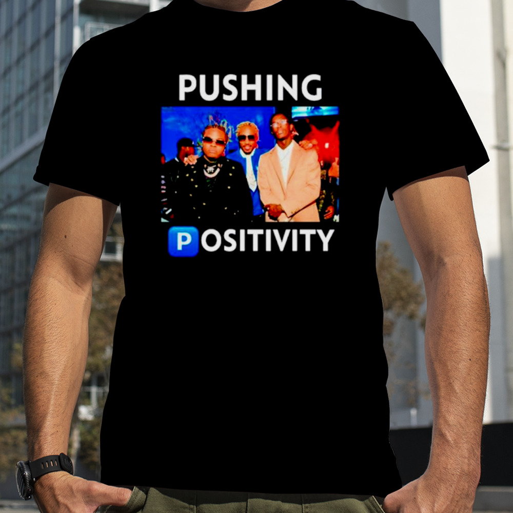 Pushing Positivity shirt