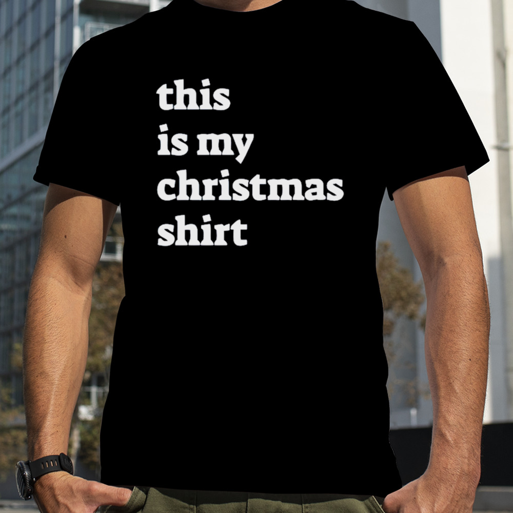 This is my Christmas shirt