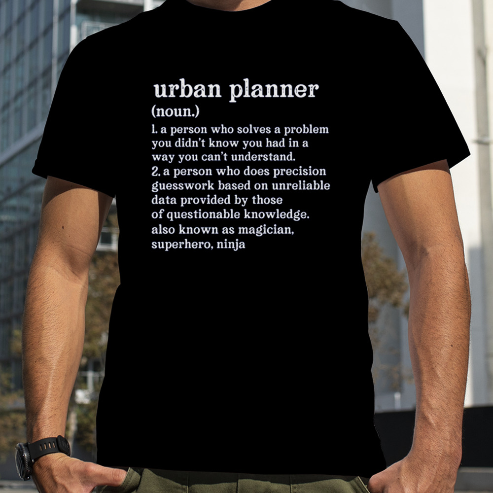 Urban Planner Definition A Person Who Does Precision Guesswork shirt