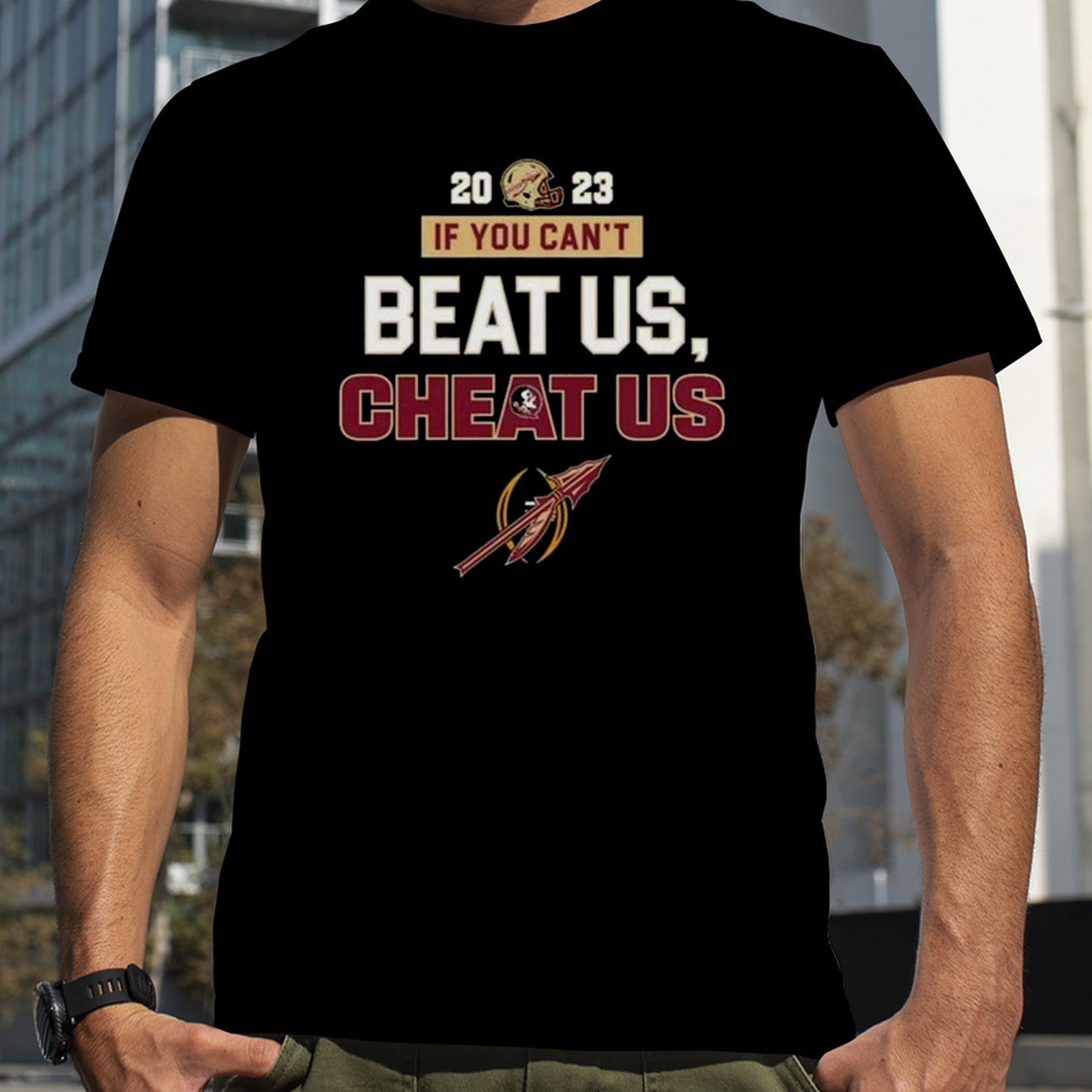 2023 If You Cant Beat Us Cheat Us Florida State Seminoles T-shirt