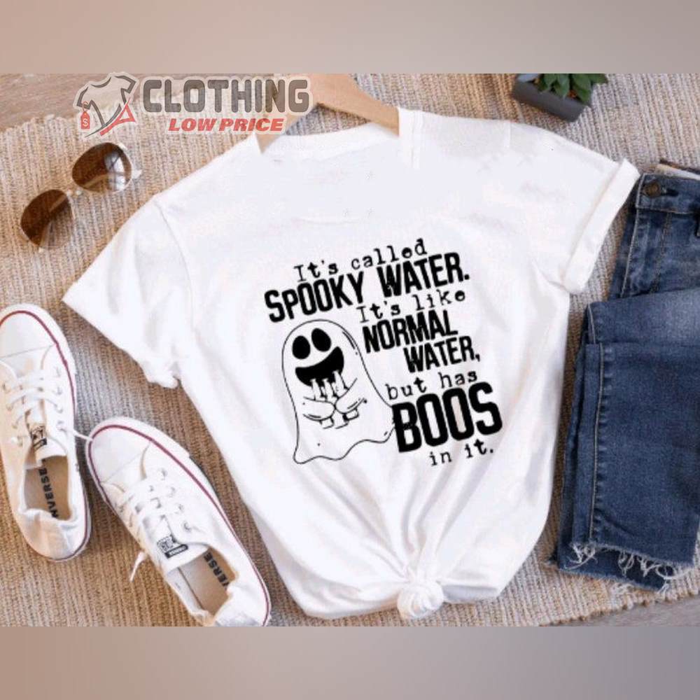 Funny Halloween Shirt, It's Called Spooky Water It's Like Normal Water But With Boos In It Tshirt, Spooky Ghost Shirt, Cool Halloween Shirt, Spooky Halloween Tee, Halloween Gift