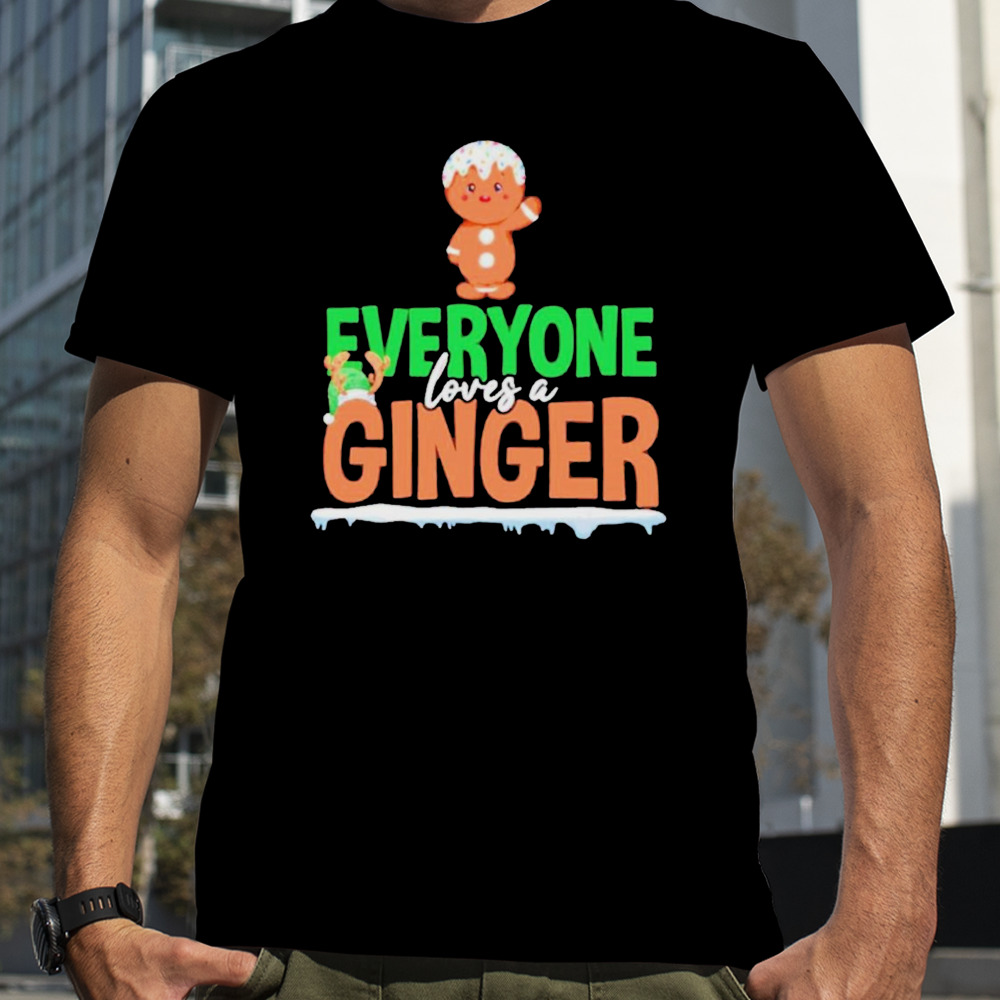 Gingerbread Everyone Loves A Ginger Christmas Shirt