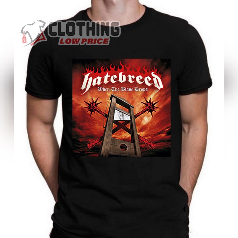 Hatebreed When The Blade Drops T- Shirt, Hatebreed Band Concert 2023 T- Shirt, Hatebreed Band Tour Schedule T- Shirt