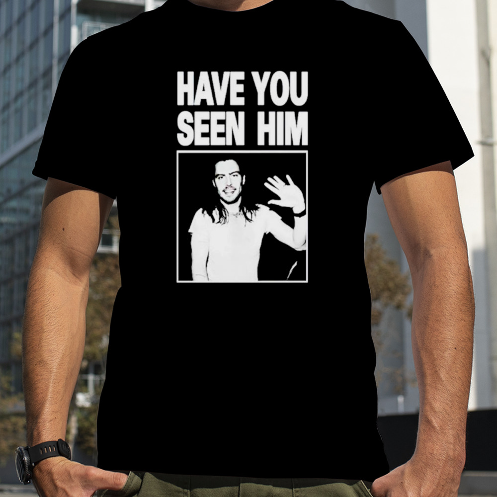 Have you seen him Andrew W.K shirt