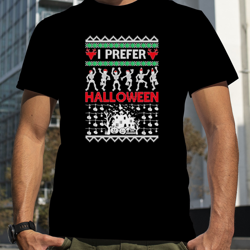 I prefer Halloween dancing skeletons Ugly Christmas shirt