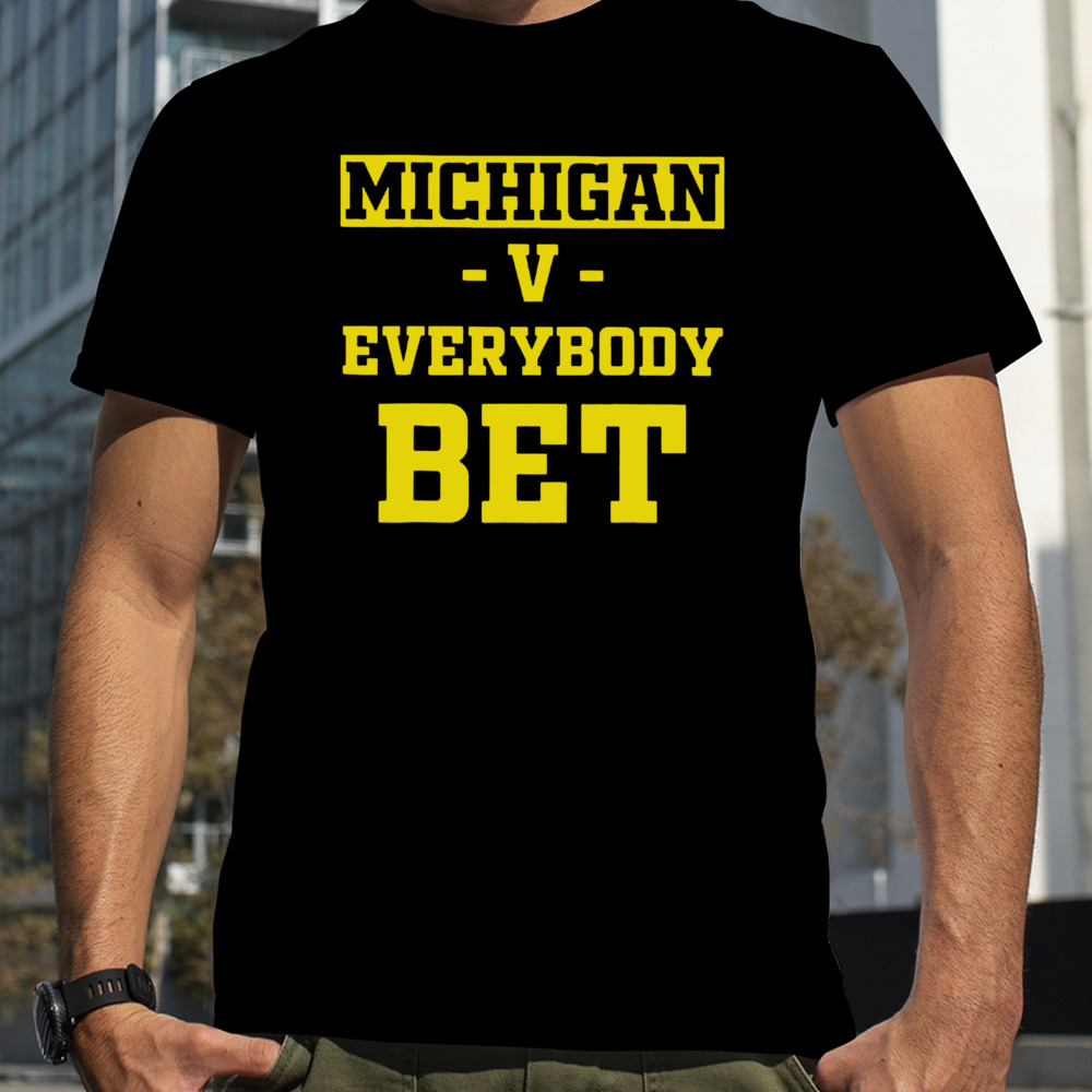 Michigan Vs Everybody Bet Shirt