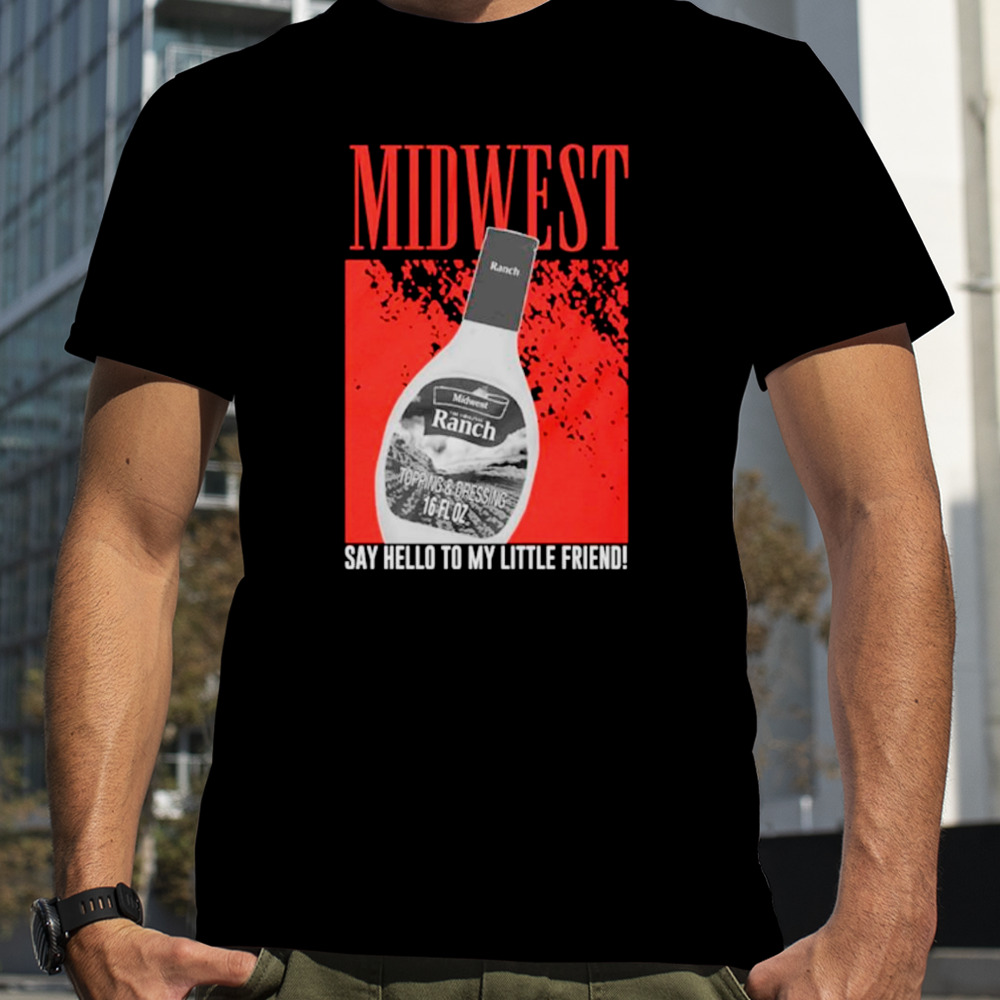 Midwest say hello to my little friend shirt