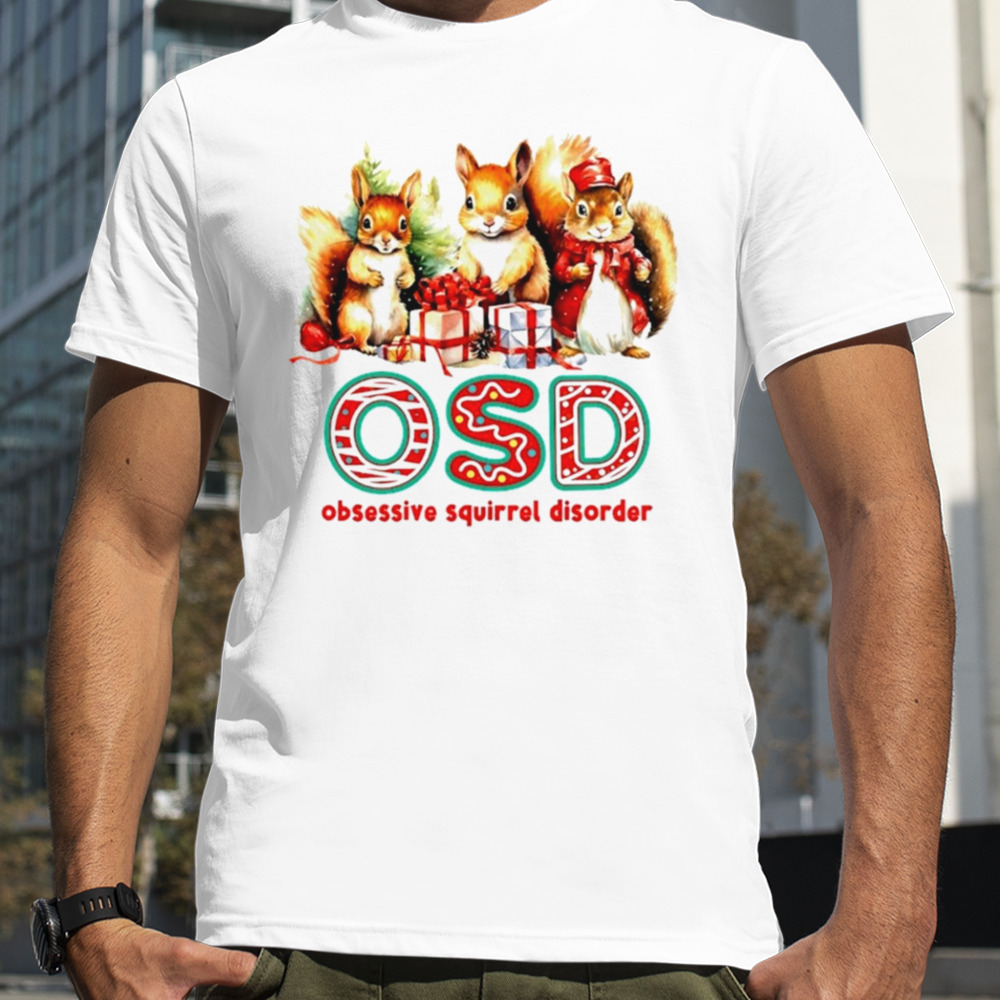 OSD obsessive squirrel disorder Christmas gift shirt