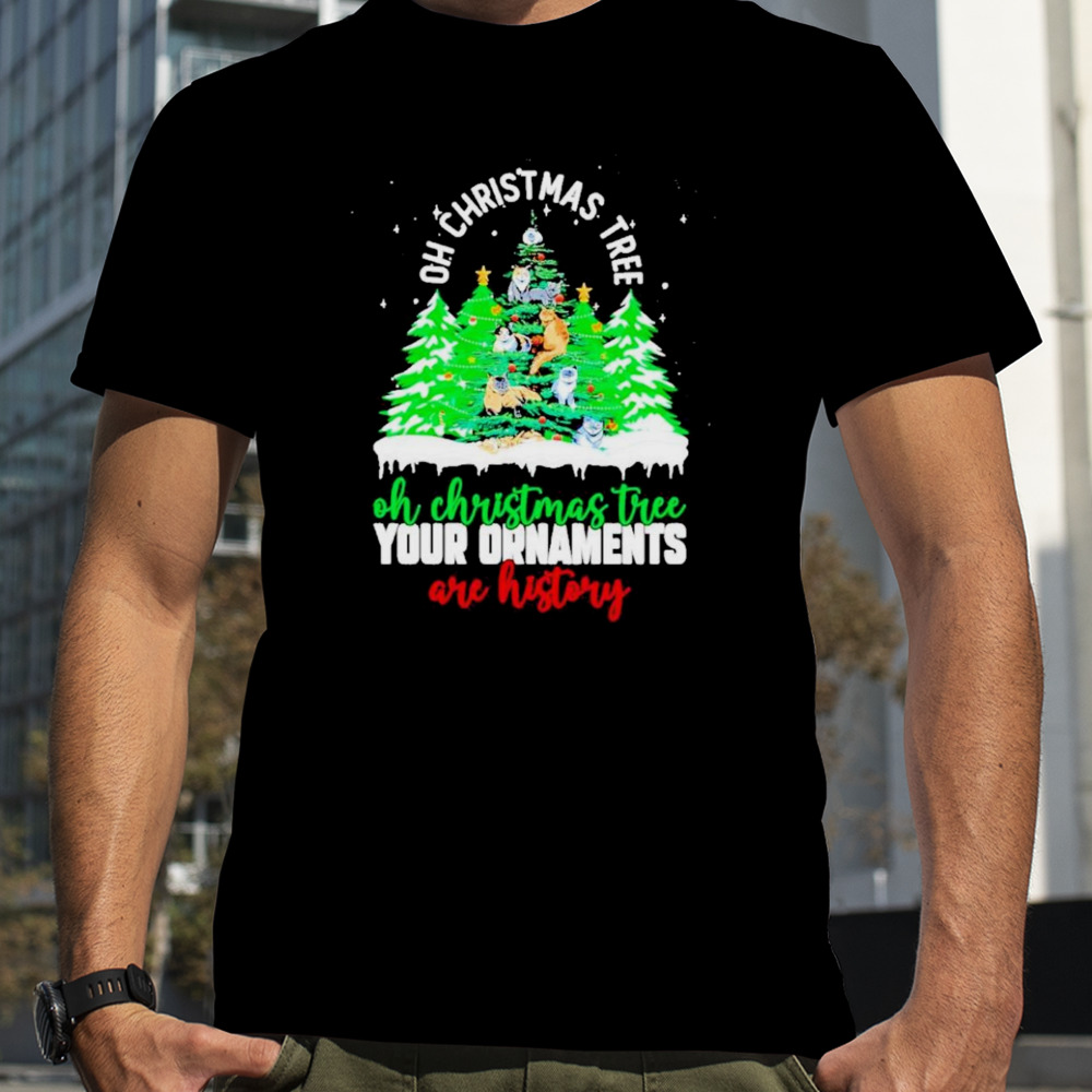 Oh Christmas Tree Your Ornaments Are History Shirt