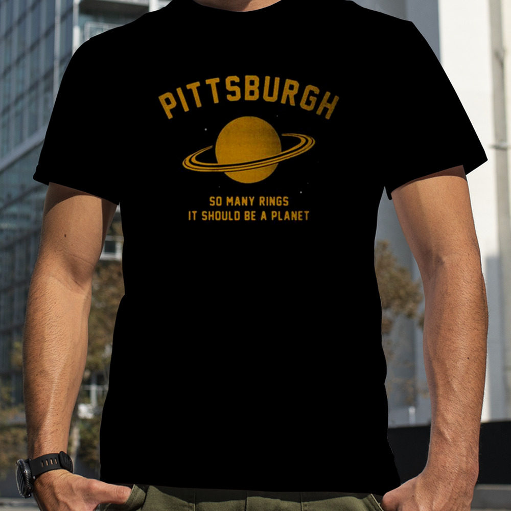 Pittsburgh So Many Rings It Should Be A Planet T-shirt