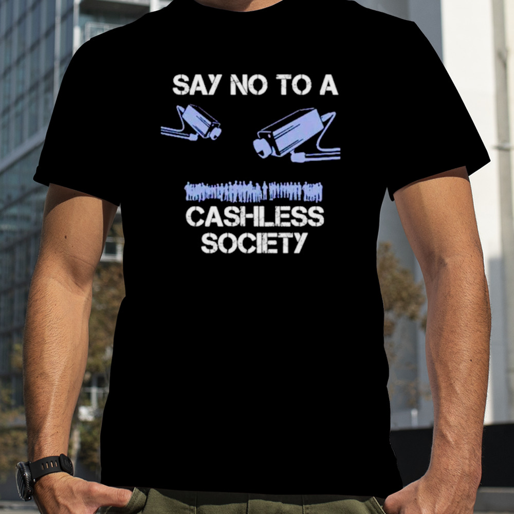 Say no to a cashless society shirt