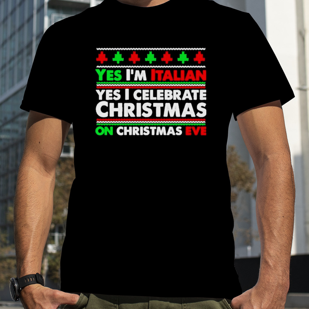 Yes I’m Italian Yes I Celebrate Christmas Shirt