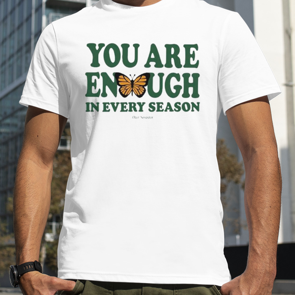 You Are Enough Butterfly In Every Season T-shirt