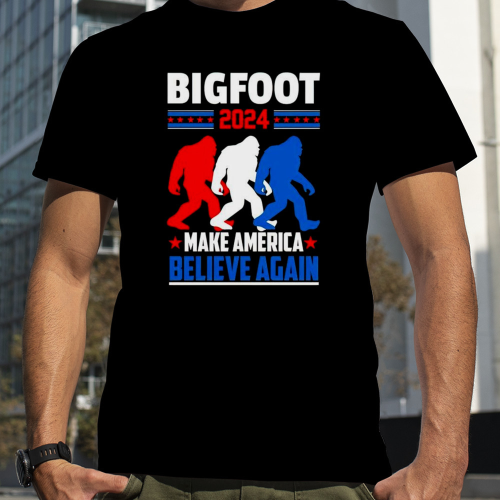 Bigfoot 2024 make America Believe again shirt