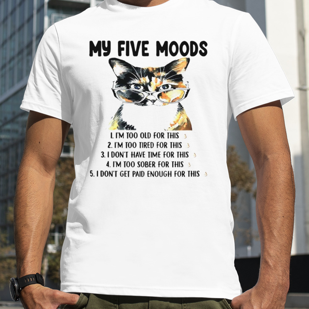 Cat my five moods shirt