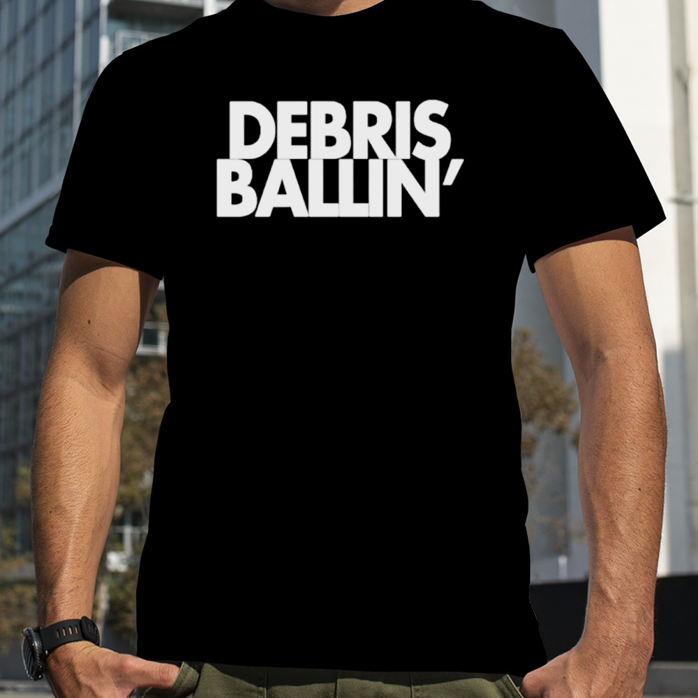 Debris Ballin’ shirt