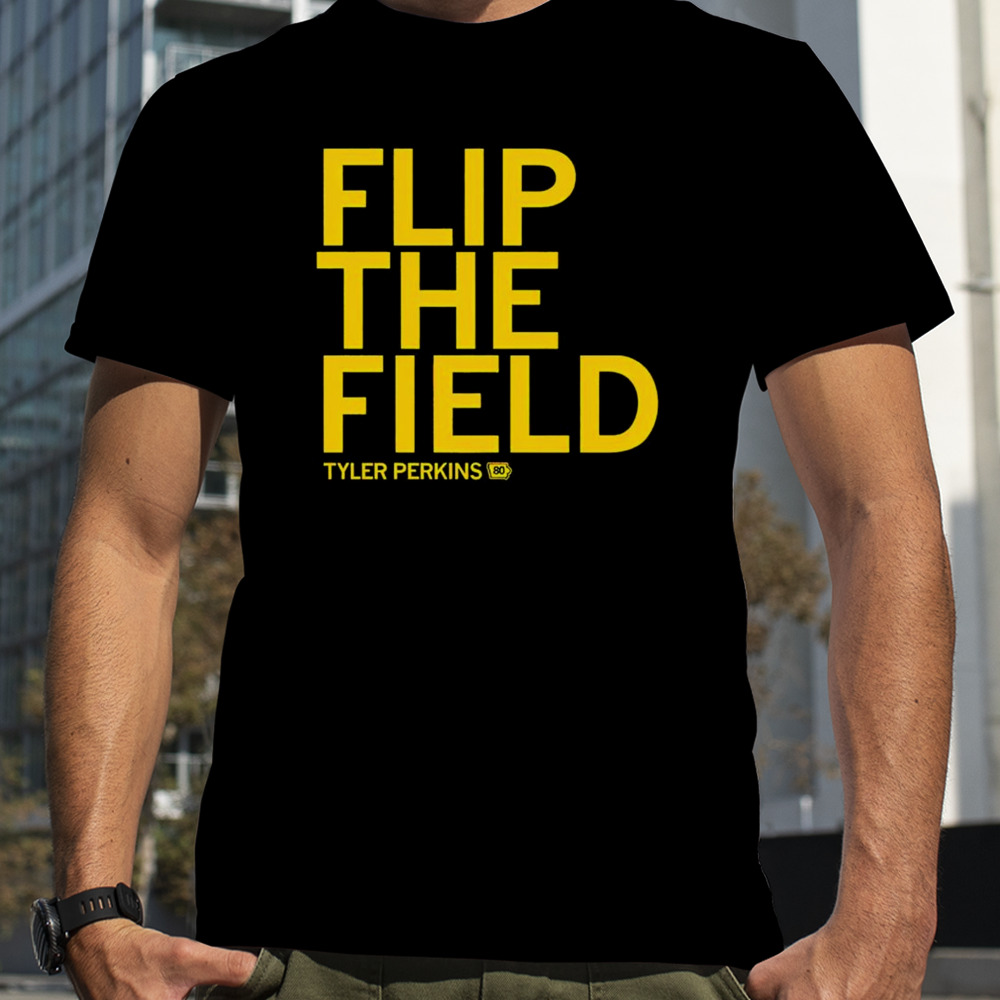 Flip the field Tyler Perkins shirt