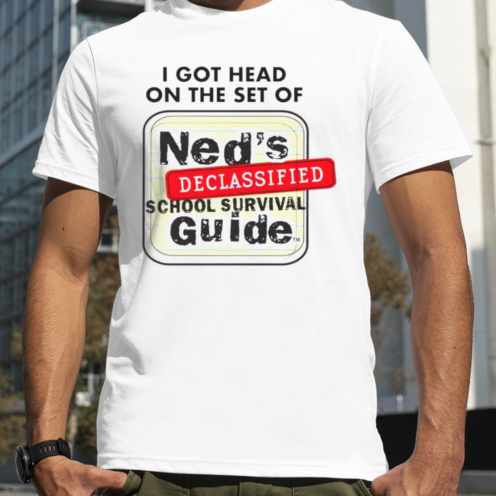 I got head on the set of ned’s declassified school survival guide shirt