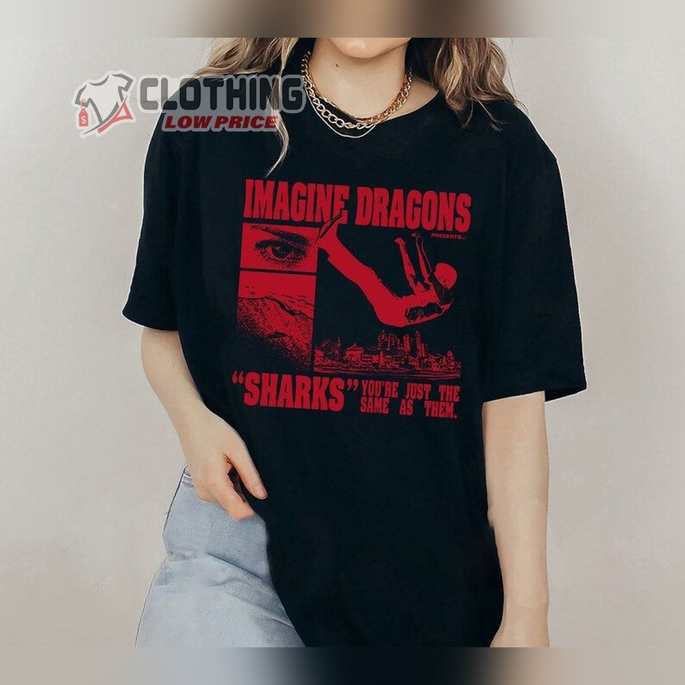 Imagine Dragons Sharks Lyrics Shirt   Imagine Dragons Tour Concert Album T-Shirt   You'Re Just The Same As Them Rock Band Unisex Tshirt Sweatshirt Hoodie