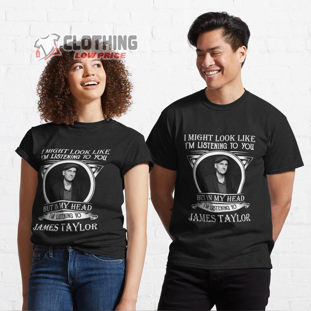 James Taylor T- Shirt, I Might Look Like I'm Listening To You T- Shirt, James Taylor Las Vegas 2023 T- Shirt, James Taylor Tour 2023 Gift