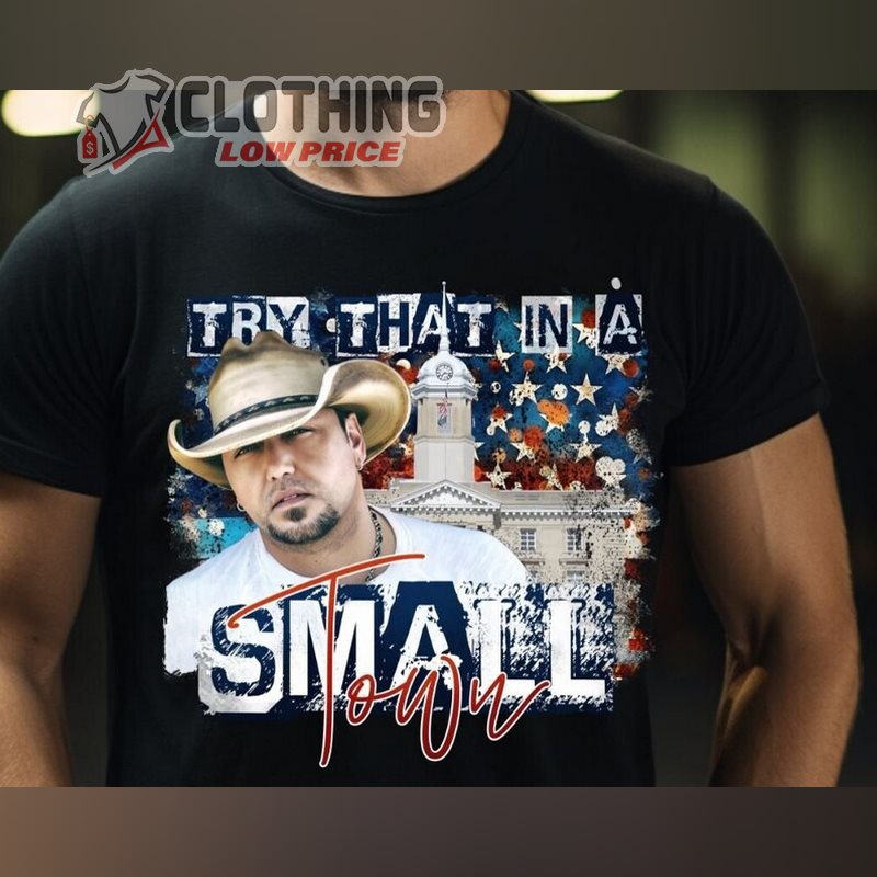 Jason Aldean Try that in a Small Town Lyrics T-Shirt, Tough Crowd Jason Aldean Tee, Patriotic Shirt, Jason Aldean Shirt Ideas