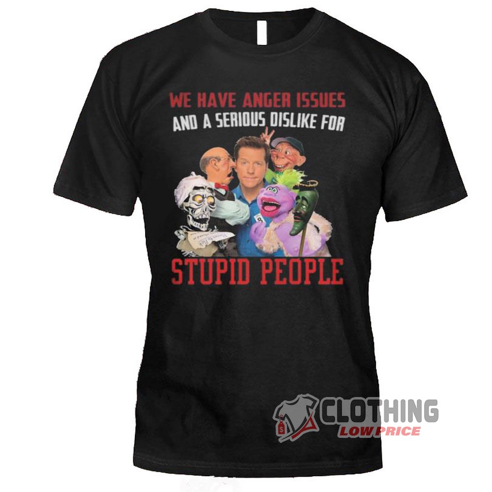 Jeff Dunham We Have Anger Issues And A Serious Dislike Merch, Jeff Dunham Shirt, Jeff Dunham Tour T-Shirt