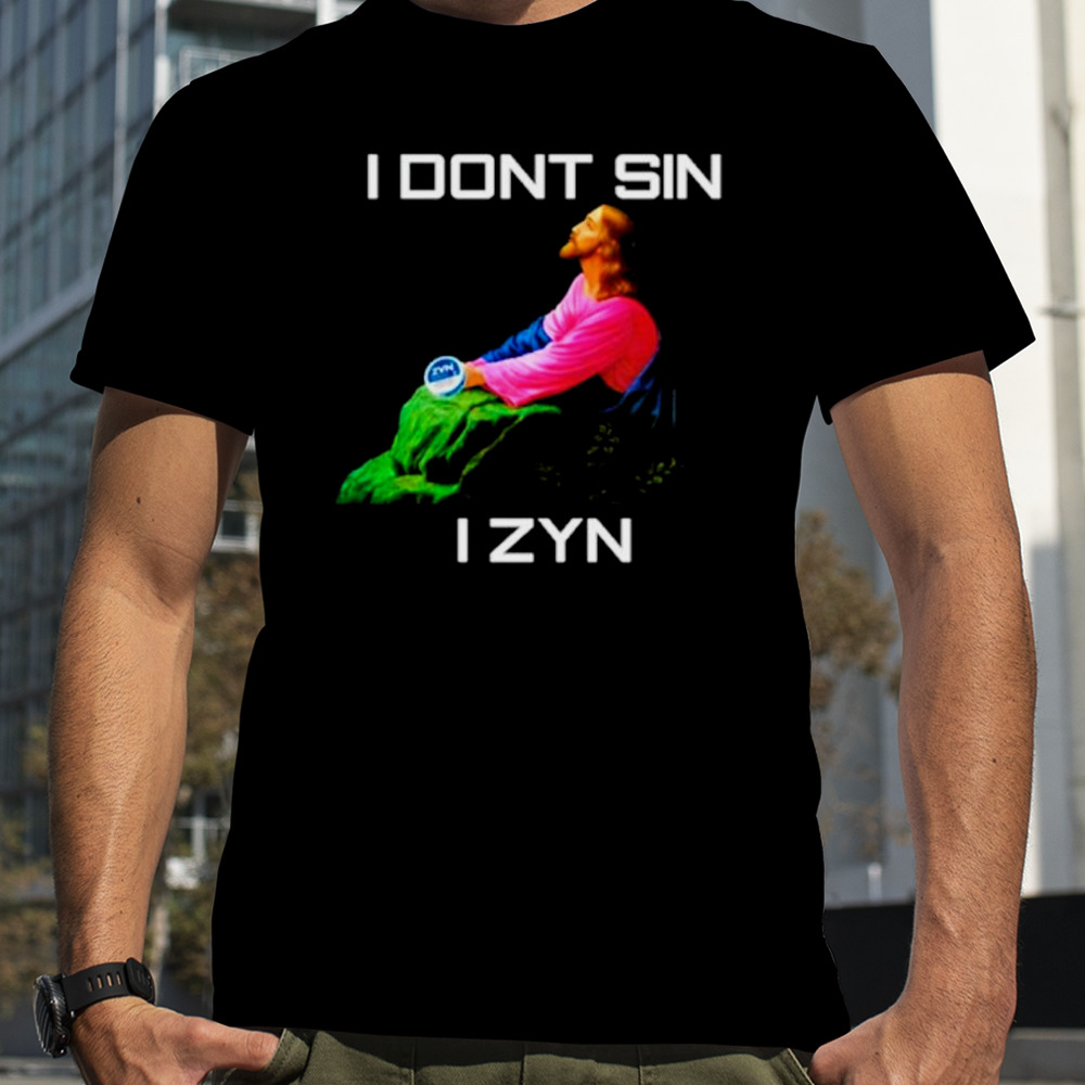 Jesus I don’t sin I Zyn shirt