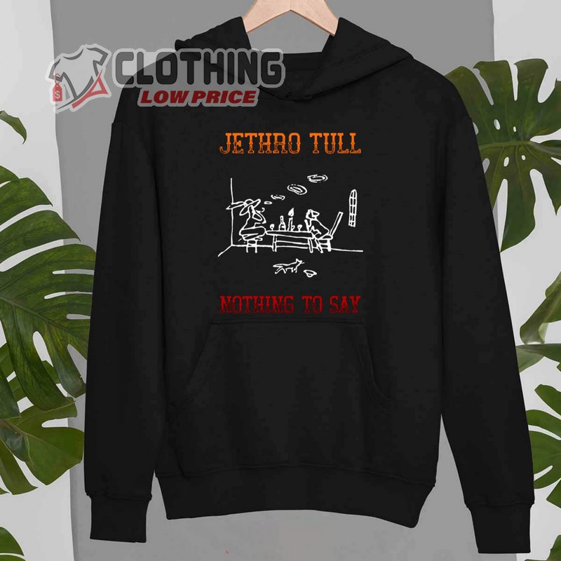 Jethro Tull Tour 2023 Hoodie, Tribute To Jethro Tull Nothing To Say Hoodie, Jethro Tull New Album T- Shirt