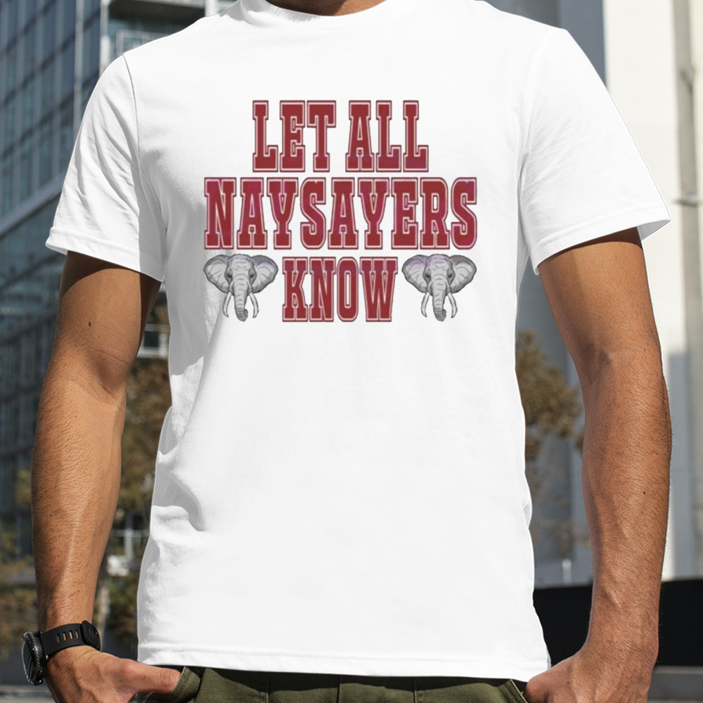 Let All The Naysayers Alabama Crimson Tide Football Shirt