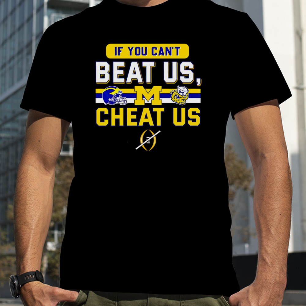 Michigan Wolverines if you can’t beat us cheat us shirt