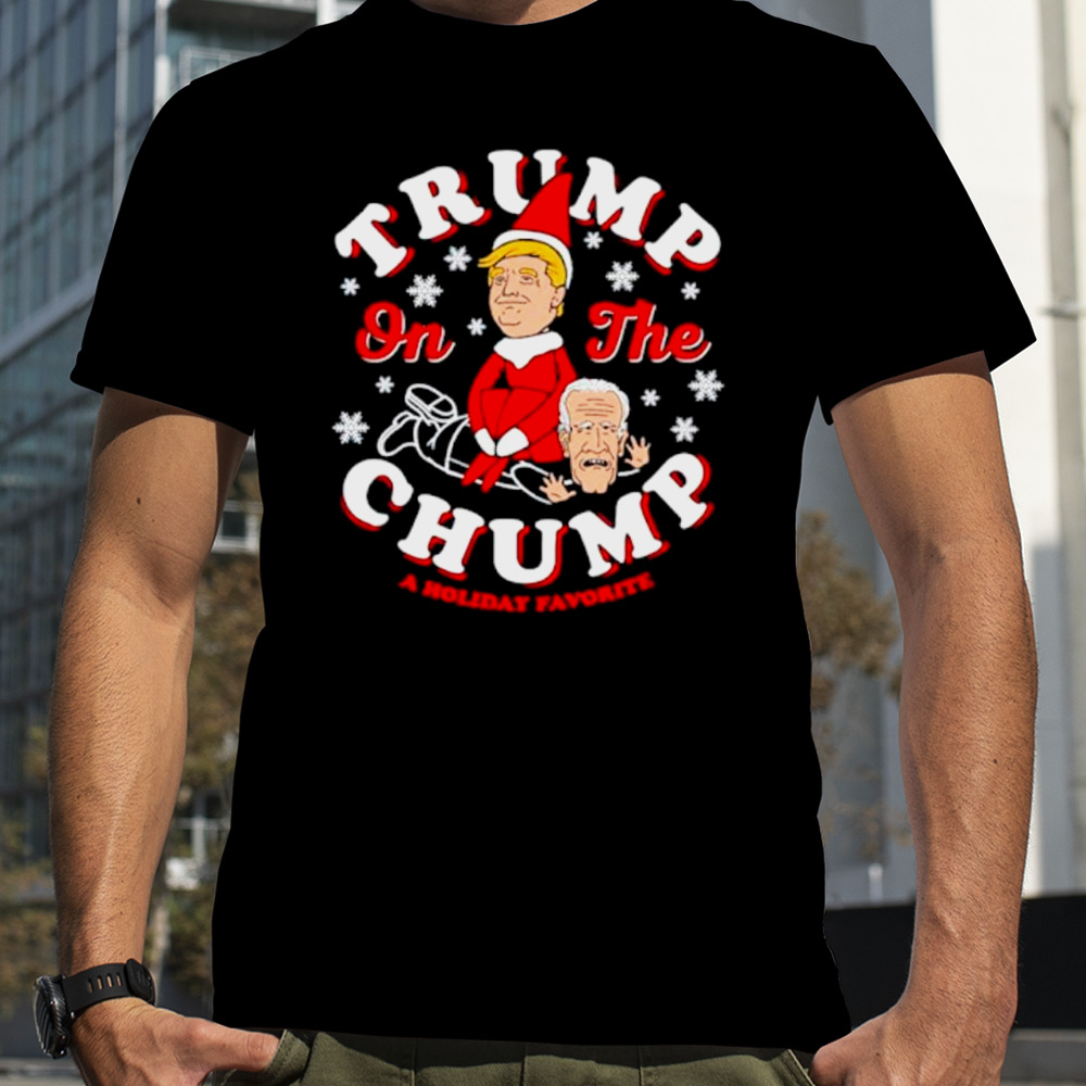 Trump on the chump a holiday favorite shirt