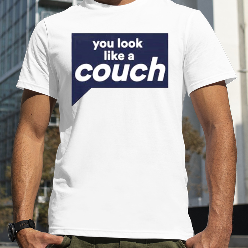 You look like a couch shirt