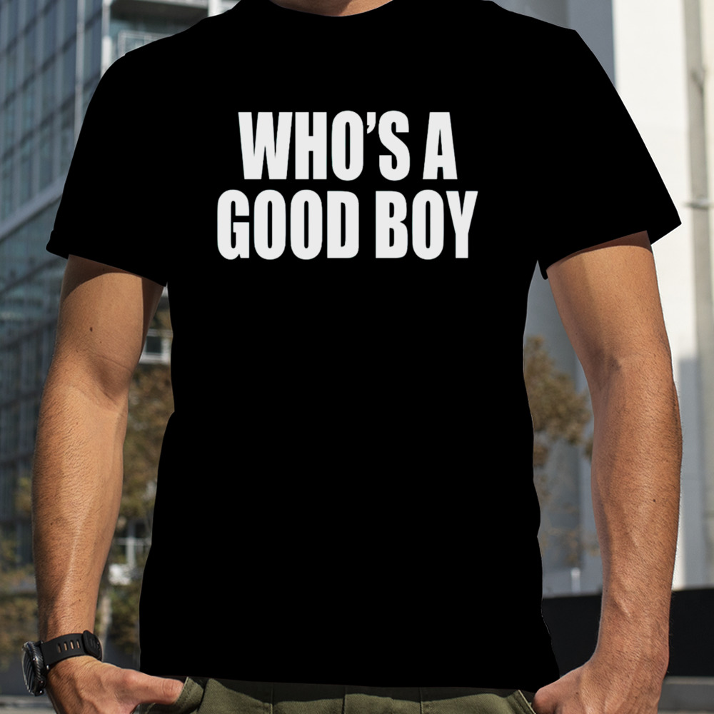 who’s a good boy shirt