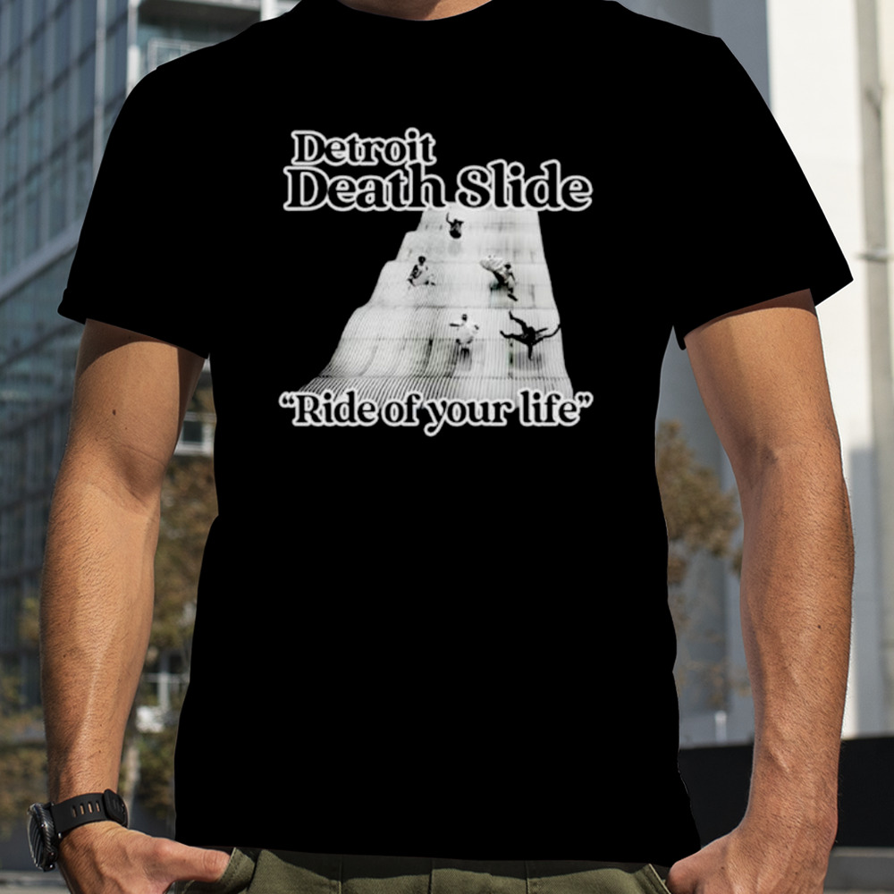 Detroit death slide ride of your life shirt