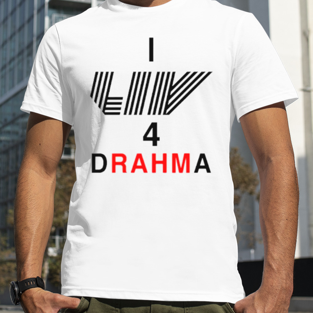 I Liv 4 Drahma shirt