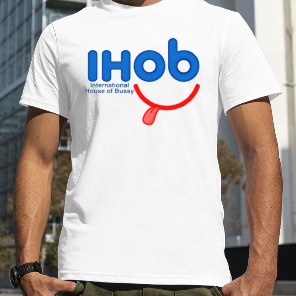 Ihob international house of bussy shirt