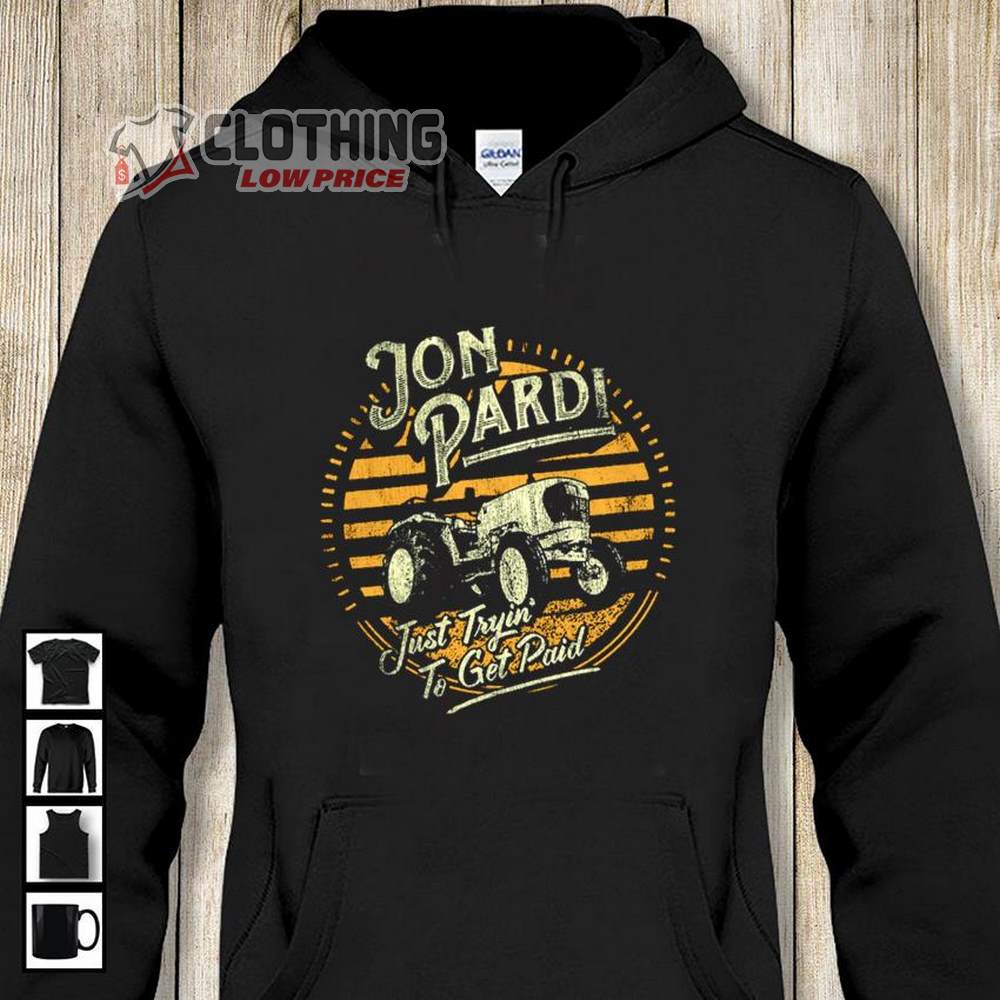 Jon Pardi 2023 Tour Shirt, Jon Pardi Just Tryin To Get Paid Hoodie, Jon Pardi Tickets In Morrison At Red Rocks Merch