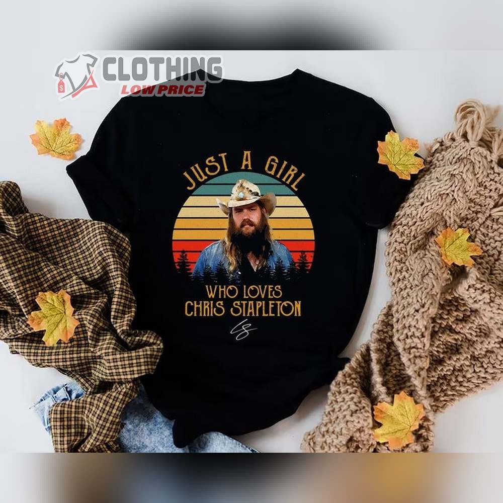 Just A Girl Who Loves Chris Stapleton Shirt, Chris Stapleton Country Music Merch