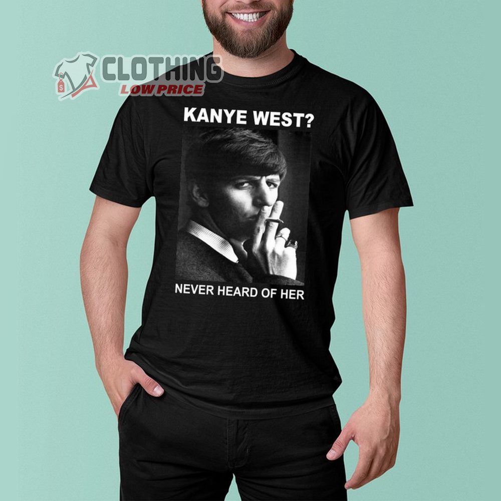 Kanye West Never Heard Of Her Merch Kanye West Song Shirt Kanye West World Tour Shirt Kanye West Rapper T-Shirt