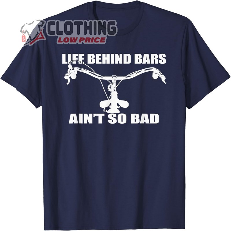 Life Behind Bars Ain't So Bad Bicycle Gifts Cycle T-Shirt