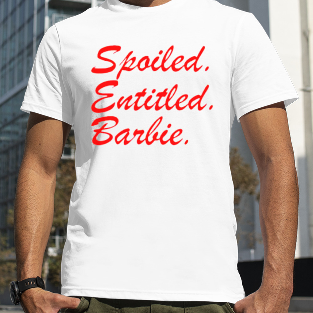 Spoiled Entitled Barbie shirt