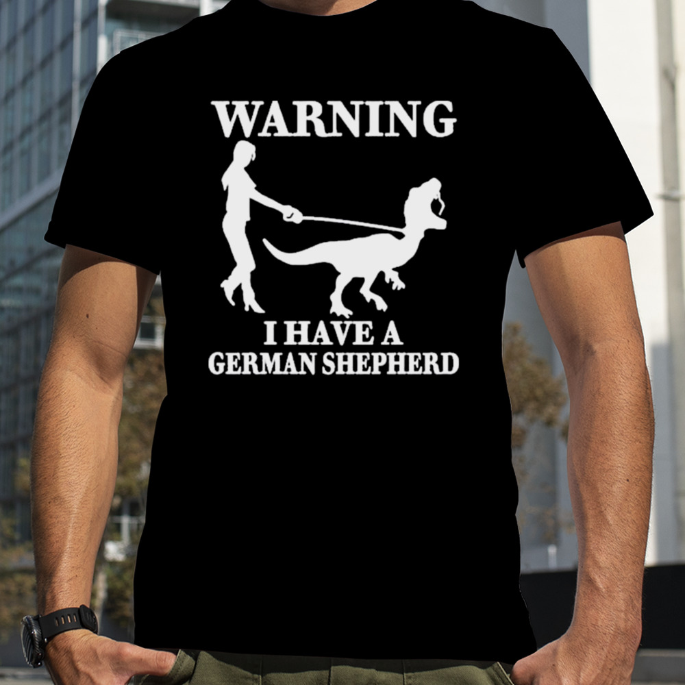 The Mrs Warning I Have A German Shepherd New shirt