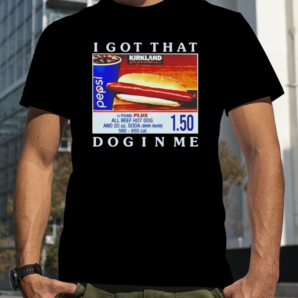 Costco hot dog I got that dog in me shirt