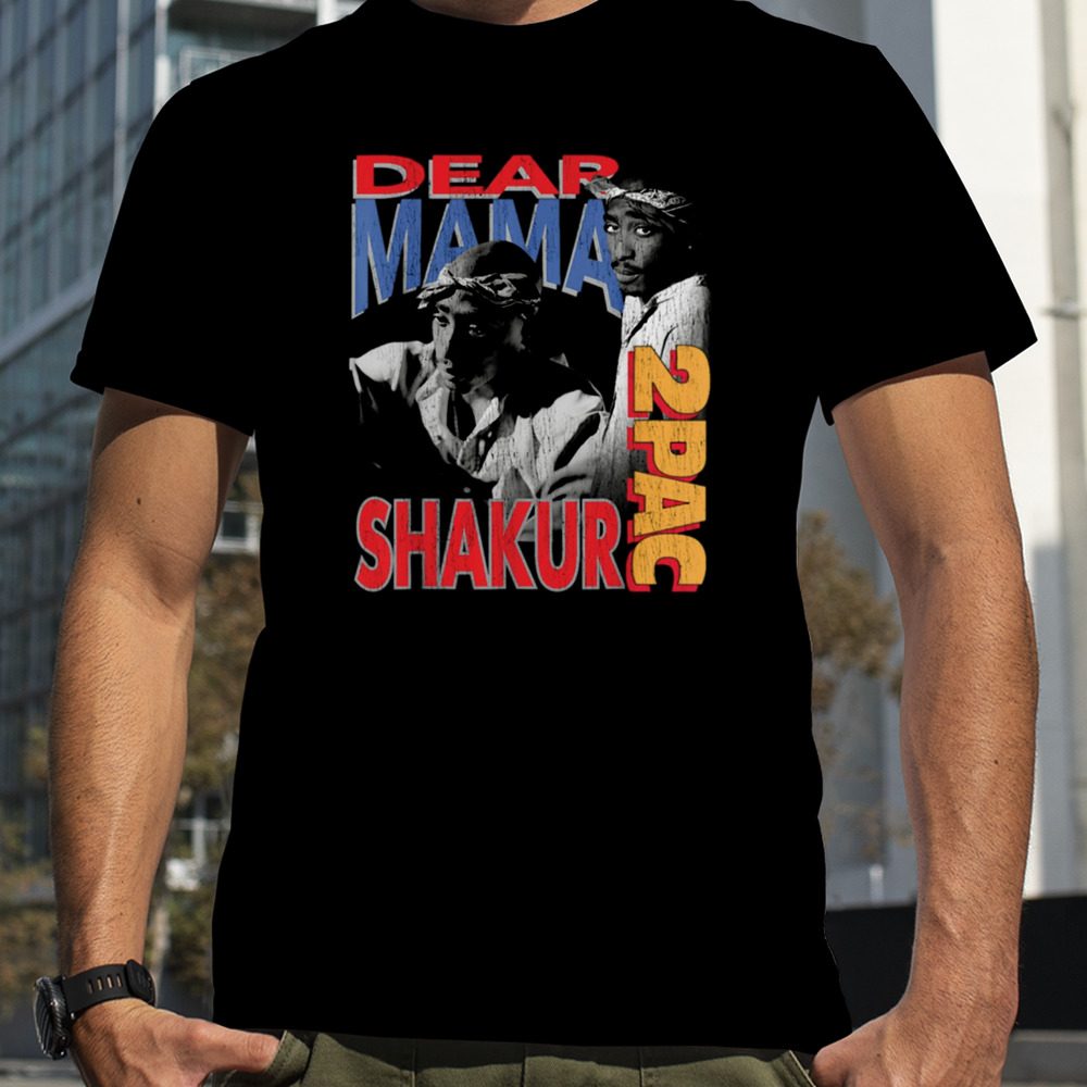 Dear Mama 2pac Shakur shirt